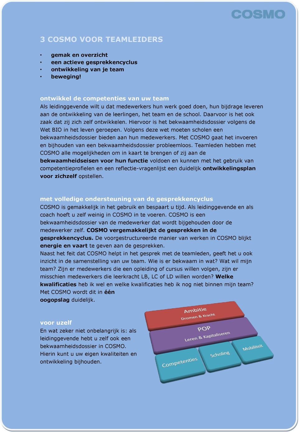 Daarvoor is het ook zaak dat zij zich zelf ontwikkelen. Hiervoor is het bekwaamheidsdossier volgens de Wet BIO in het leven geroepen.