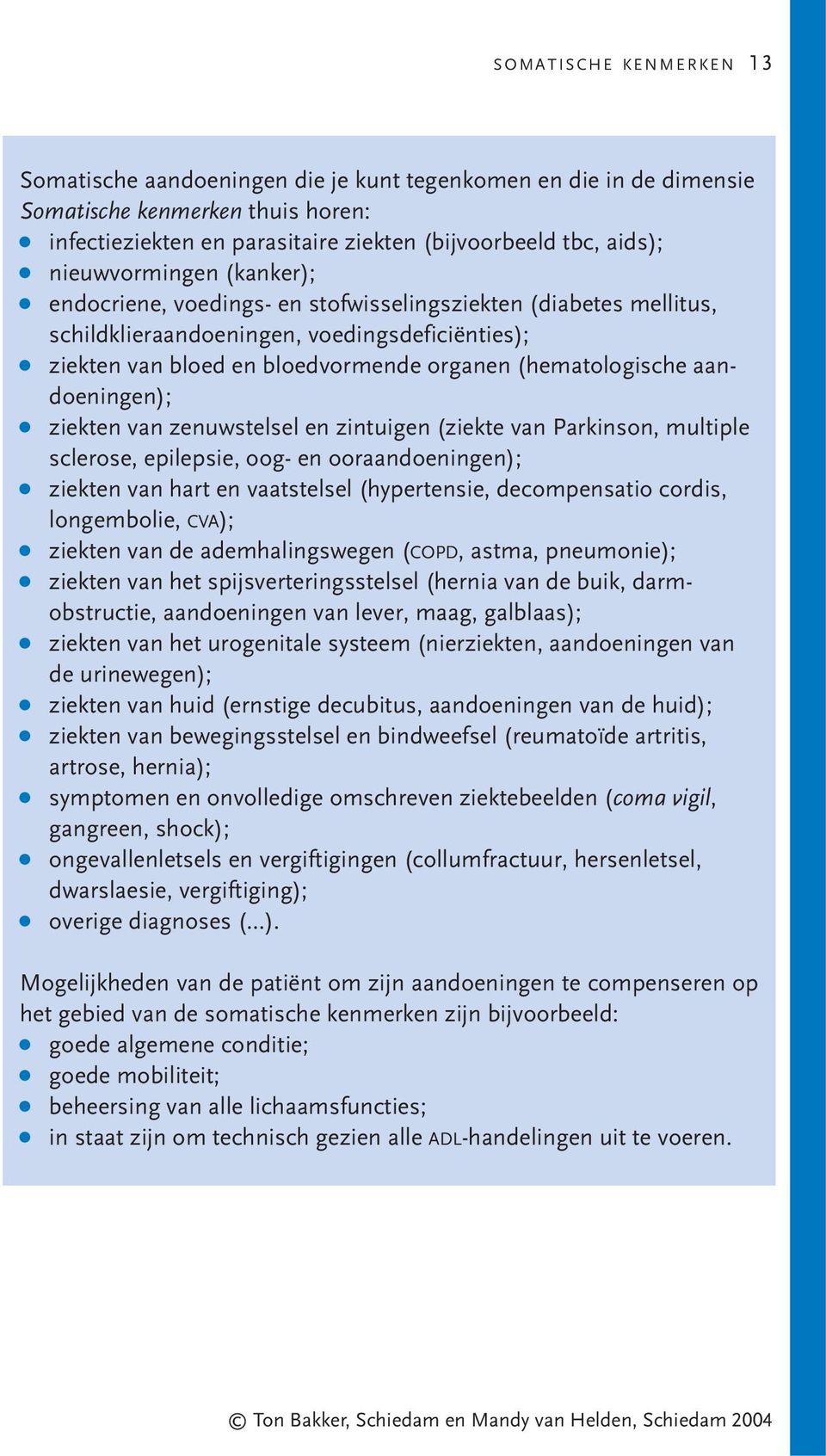 aandoeningen); ziekten van zenuwstelsel en zintuigen (ziekte van Parkinson, multiple sclerose, epilepsie, oog- en ooraandoeningen); ziekten van hart en vaatstelsel (hypertensie, decompensatio cordis,