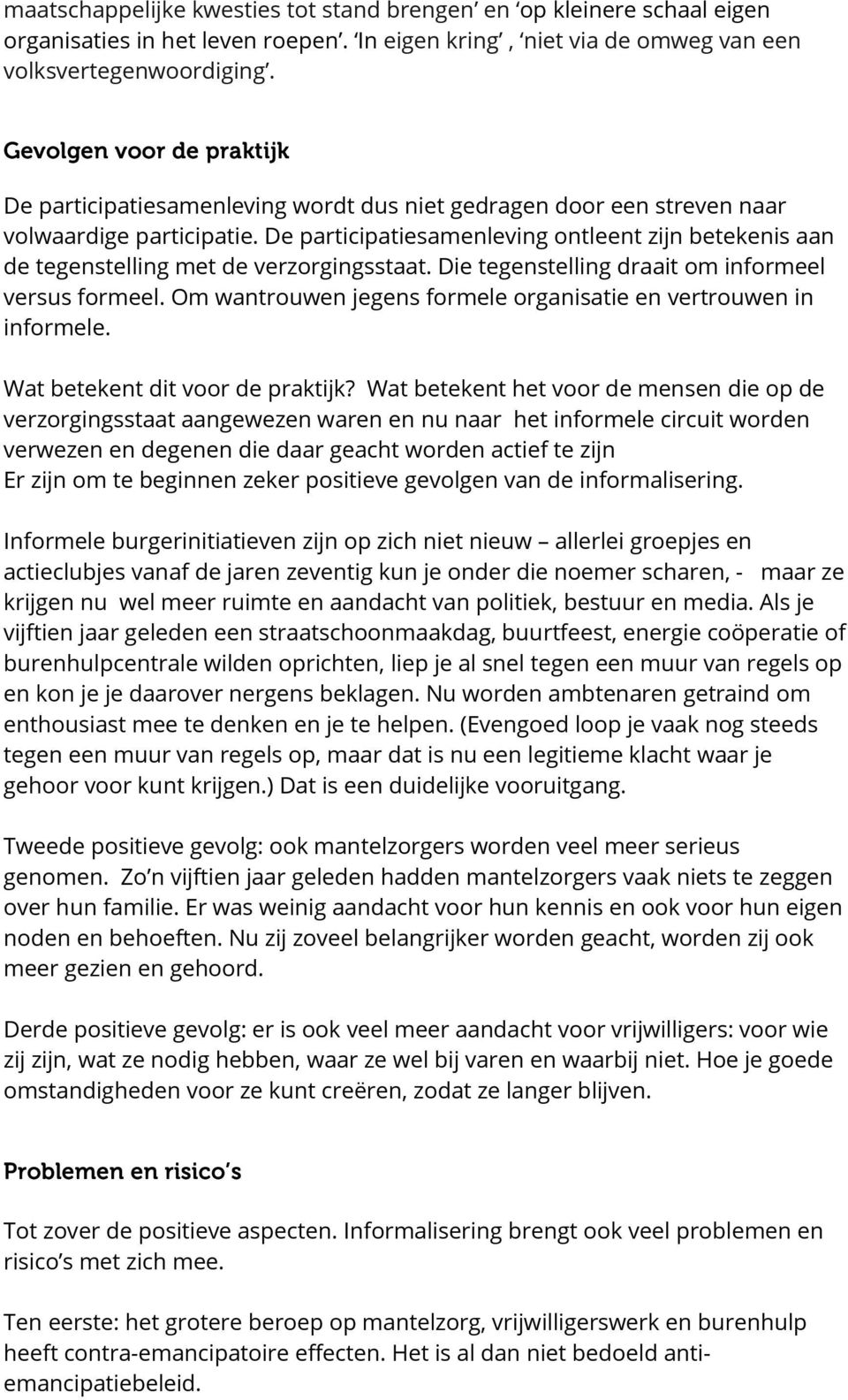 De participatiesamenleving ontleent zijn betekenis aan de tegenstelling met de verzorgingsstaat. Die tegenstelling draait om informeel versus formeel.