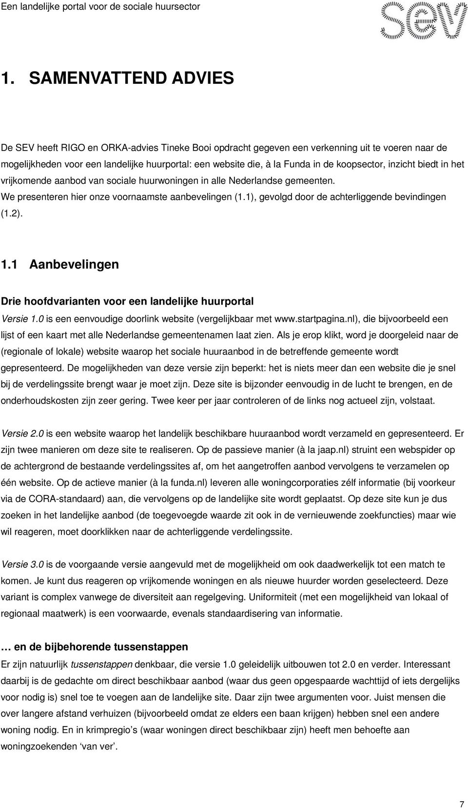 koopsector, inzicht biedt in het vrijkomende aanbod van sociale huurwoningen in alle Nederlandse gemeenten. We presenteren hier onze voornaamste aanbevelingen (1.