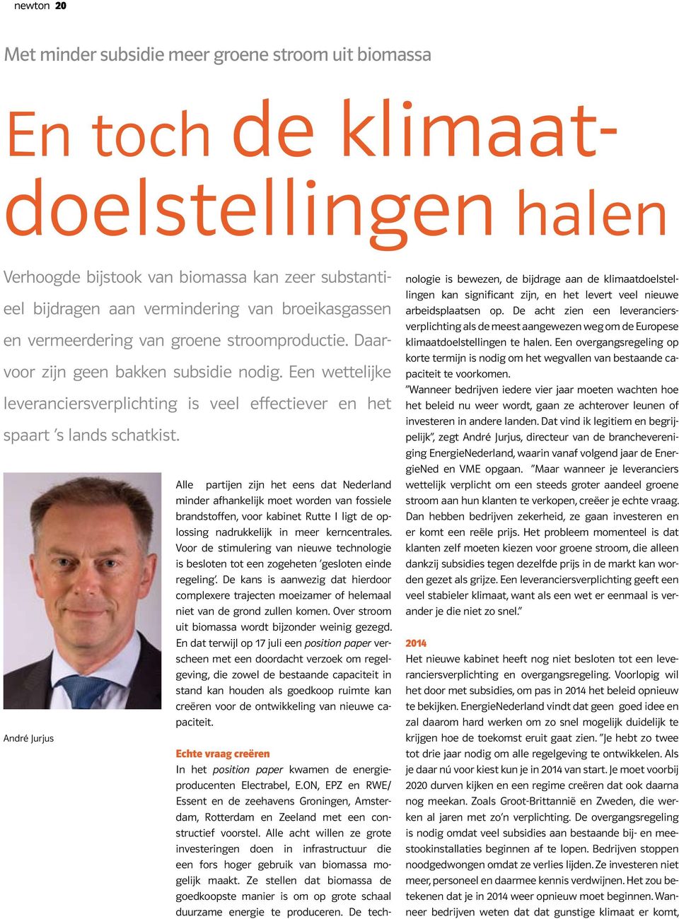 André Jurjus Alle partijen zijn het eens dat Nederland minder afhankelijk moet worden van fossiele brandstoffen, voor kabinet Rutte I ligt de oplossing nadrukkelijk in meer kerncentrales.