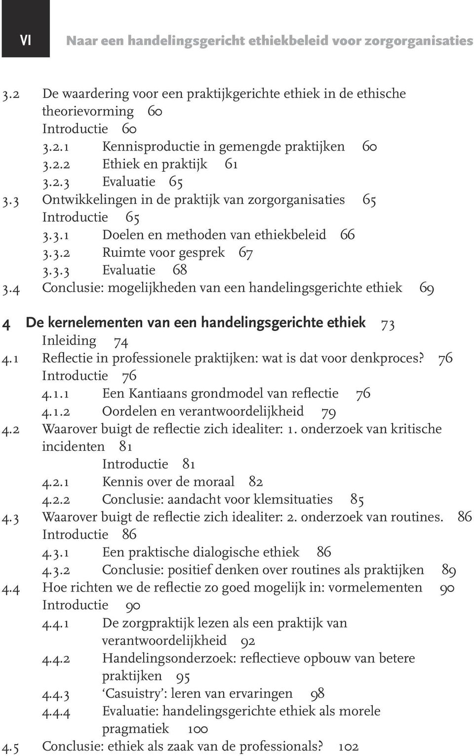 4 Conclusie: mogelijkheden van een handelingsgerichte ethiek 69 4 De kernelementen van een handelingsgerichte ethiek 73 Inleiding 74 4.