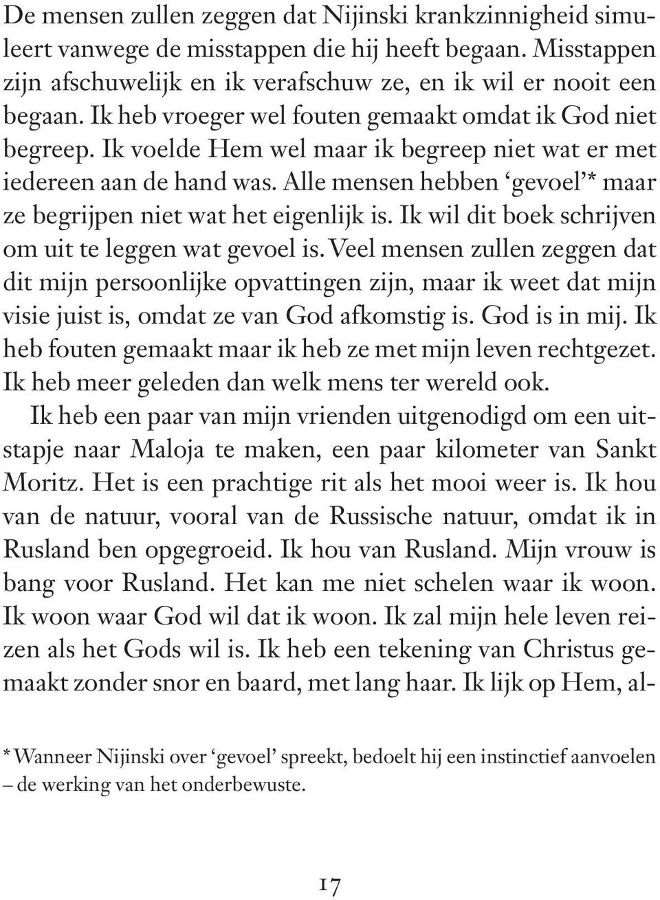 Alle mensen hebben gevoel * maar ze begrijpen niet wat het eigenlijk is. Ik wil dit boek schrijven om uit te leggen wat gevoel is.