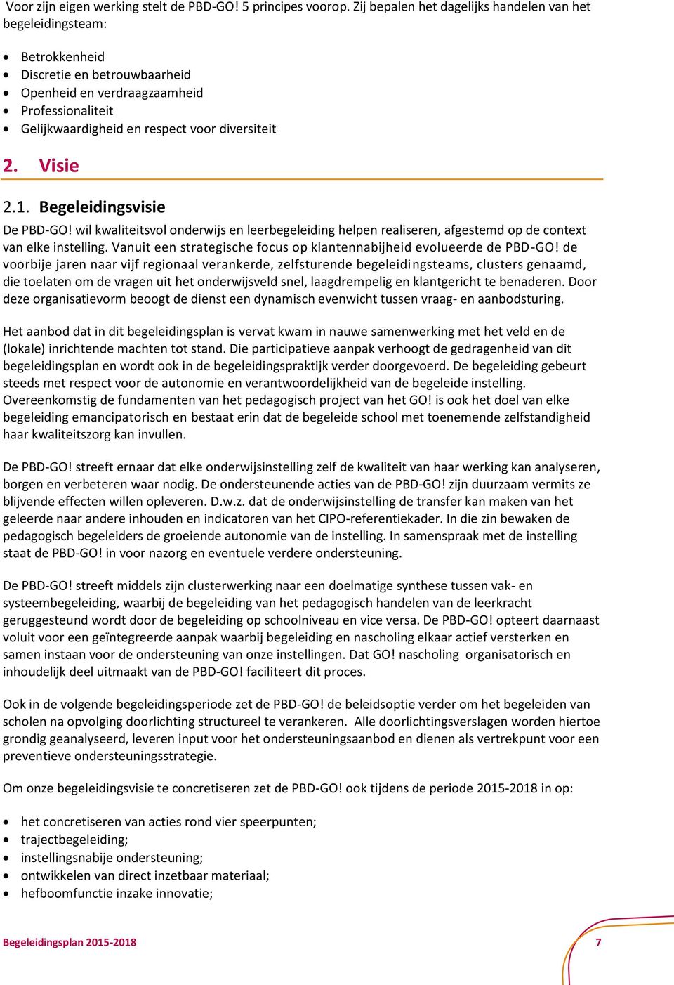 Visie 2.1. Begeleidingsvisie De PBD-GO! wil kwaliteitsvol onderwijs en leerbegeleiding helpen realiseren, afgestemd op de context van elke instelling.