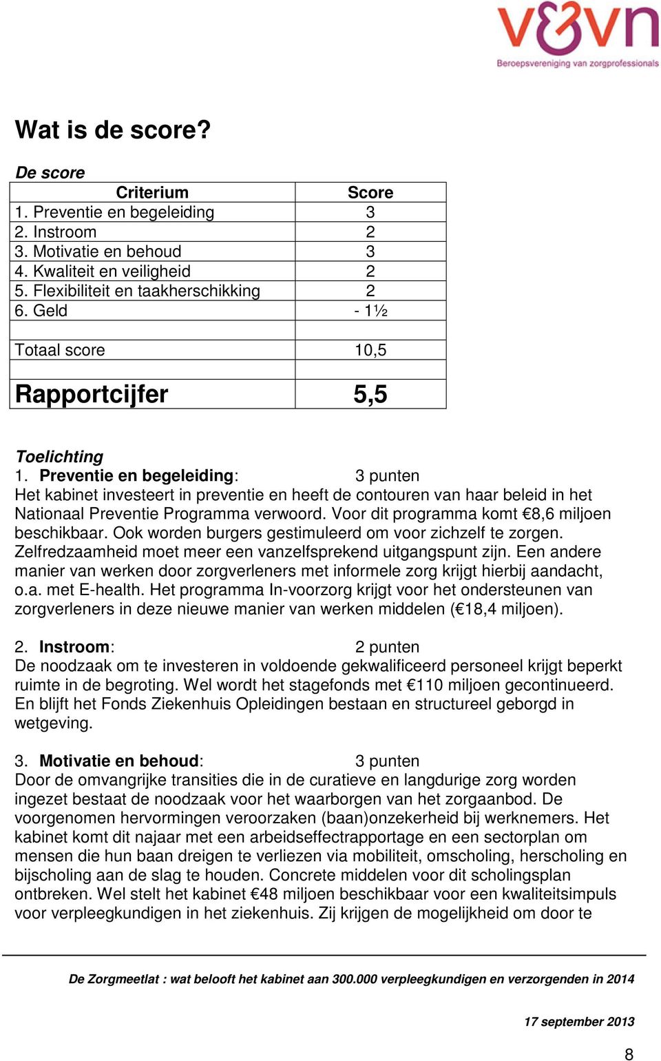 Preventie en begeleiding: 3 punten Het kabinet investeert in preventie en heeft de contouren van haar beleid in het Nationaal Preventie Programma verwoord.