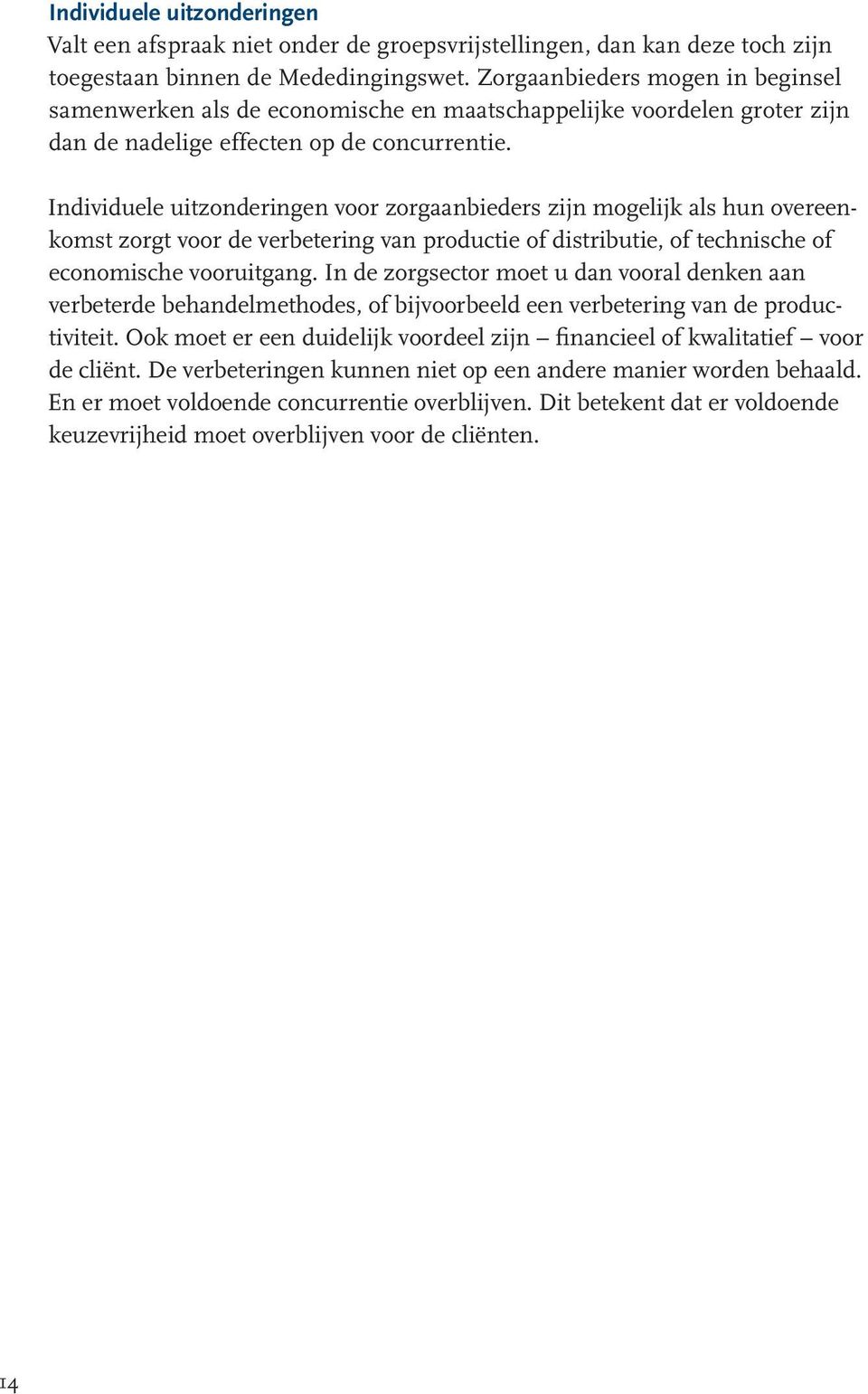 Individuele uitzonderingen voor zorgaanbieders zijn mogelijk als hun overeenkomst zorgt voor de verbetering van productie of distributie, of technische of economische vooruitgang.