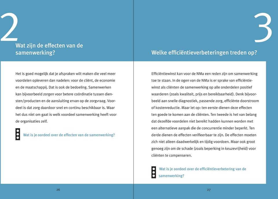 Samenwerken kan bijvoorbeeld zorgen voor betere coördinatie tussen diensten/producten en de aansluiting ervan op de zorgvraag. Voordeel is dat zorg daardoor snel en continu beschikbaar is.