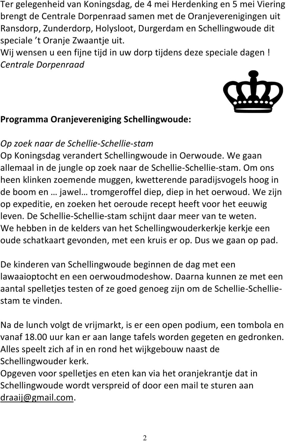 Centrale Dorpenraad Programma Oranjevereniging Schellingwoude: Op zoek naar de Schellie-Schellie-stam Op Koningsdag verandert Schellingwoude in Oerwoude.