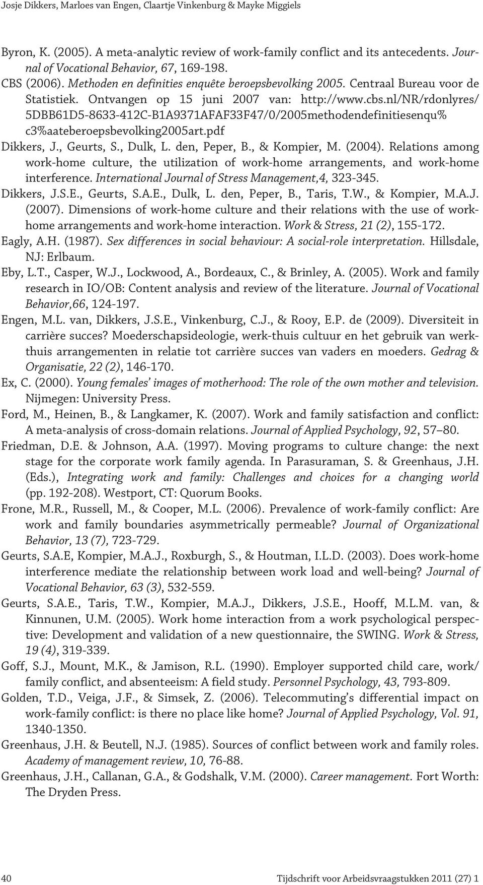 nl/nr/rdonlyres/ 5DBB61D5-8633-412C-B1A9371AFAF33F47/0/2005methodendefinitiesenqu% c3%aateberoepsbevolking2005art.pdf Dikkers, J., Geurts, S., Dulk, L. den, Peper, B., & Kompier, M. (2004).
