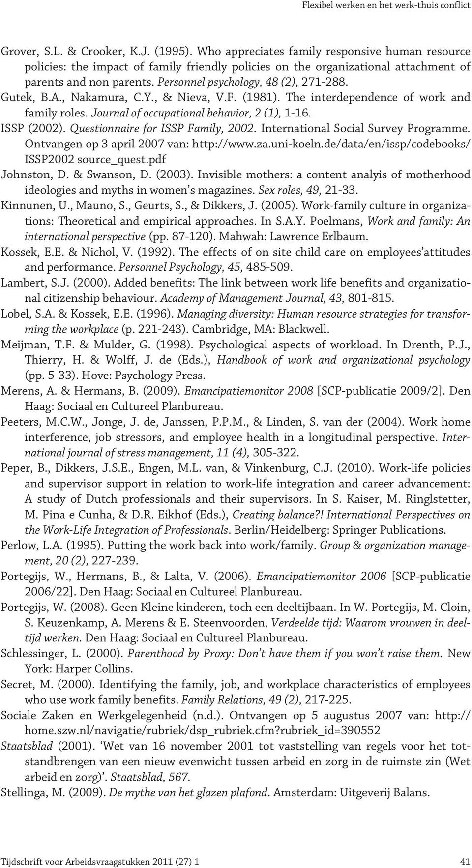 Gutek, B.A., Nakamura, C.Y., & Nieva, V.F. (1981). The interdependence of work and family roles. Journal of occupational behavior, 2 (1), 1-16. ISSP (2002). Questionnaire for ISSP Family, 2002.