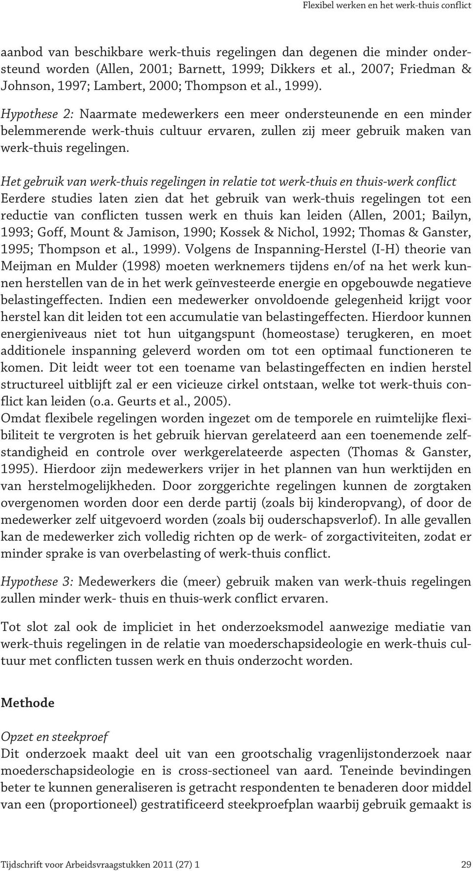 Hypothese 2: Naarmate medewerkers een meer ondersteunende en een minder belemmerende werk-thuis cultuur ervaren, zullen zij meer gebruik maken van werk-thuis regelingen.