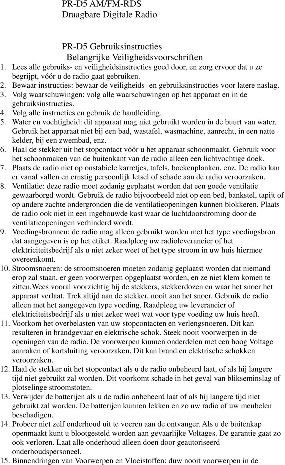 Bewaar instructies: bewaar de veiligheids- en gebruiksinstructies voor latere naslag. 3. Volg waarschuwingen: volg alle waarschuwingen op het apparaat en in de gebruiksinstructies. 4.