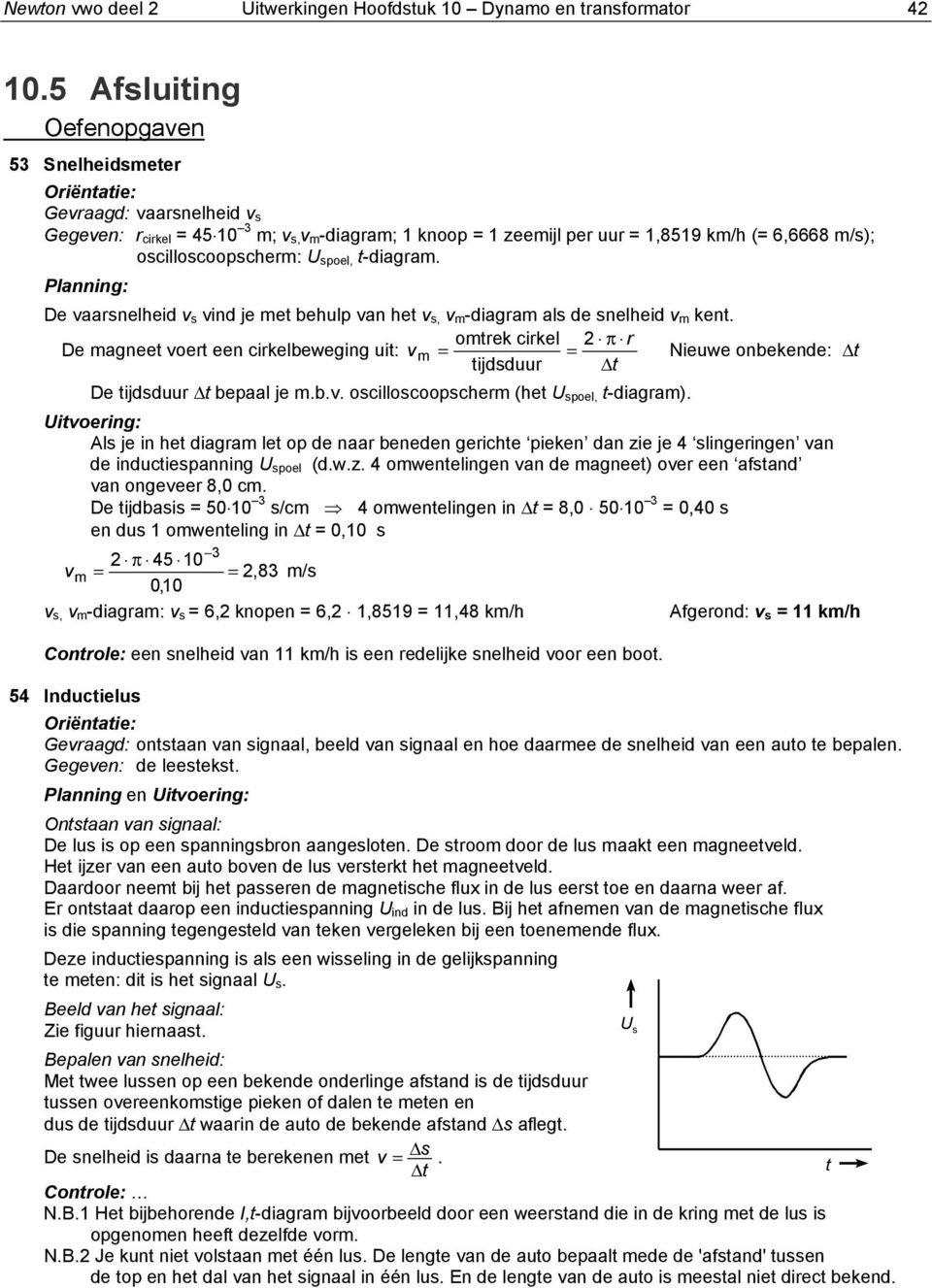 lanning: De vaarnelheid v vind je met behulp van het v, v m-diagram al de nelheid v m kent.