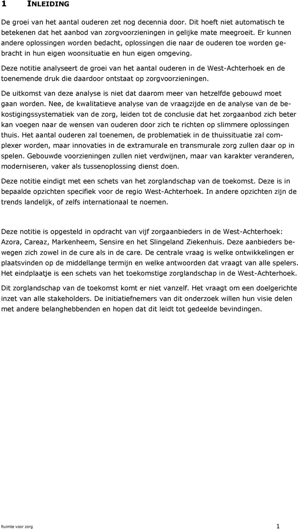 Deze notitie analyseert de groei van het aantal ouderen in de West-Achterhoek en de toenemende druk die daardoor ontstaat op zorgvoorzieningen.