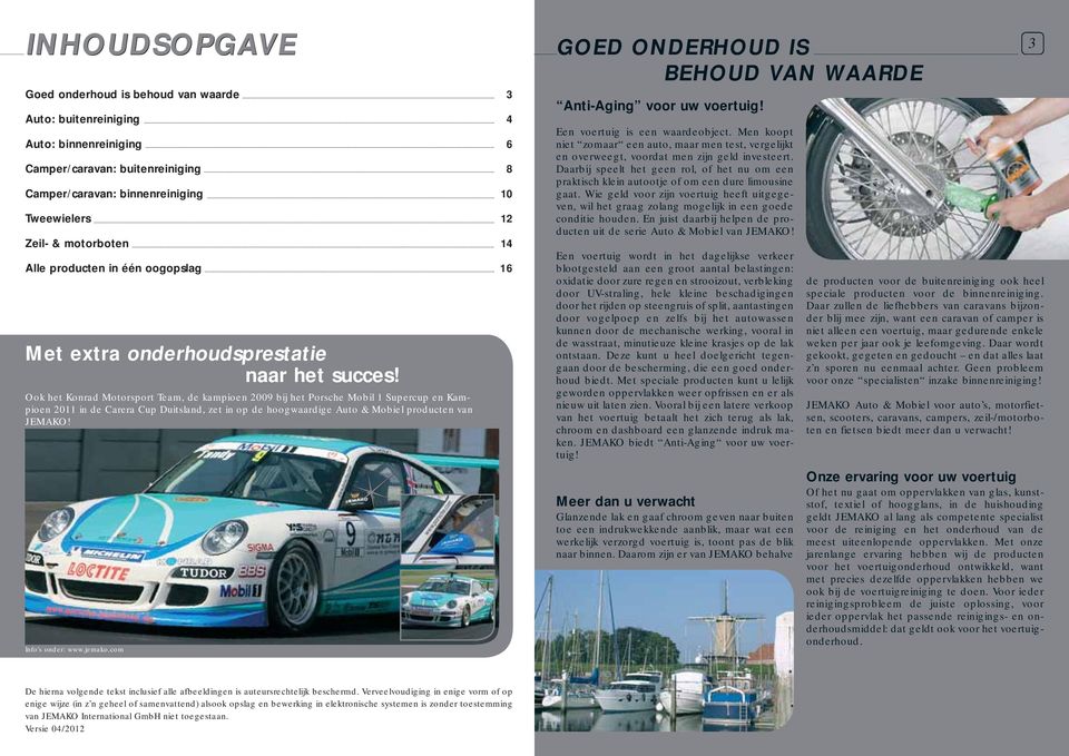 Ook het Konrad Motorsport Team, de kampioen 2009 bij het Porsche Mobil 1 Supercup en Kampioen 2011 in de Carera Cup Duitsland, zet in op de hoogwaardige Auto & Mobiel producten van JEMAKO!