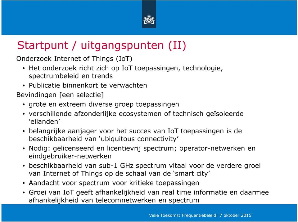 beschikbaarheid van ubiquitous connectivity Nodig: gelicenseerd en licentievrij spectrum; operator-netwerken en eindgebruiker-netwerken beschikbaarheid van sub-1 GHz spectrum vitaal voor de verdere