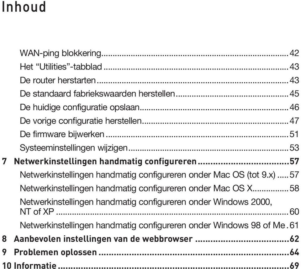 ..57 Netwerkinstellingen handmatig configureren onder Mac OS (tot 9.x)...57 Netwerkinstellingen handmatig configureren onder Mac OS X.