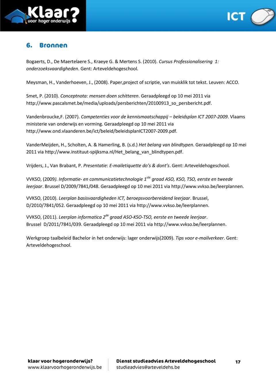 be/media/uploads/persberichten/20100913_so_persbericht.pdf. Vandenbroucke,F. (2007). Competenties voor de kennismaatschappij beleidsplan ICT 2007-2009. Vlaams ministerie van onderwijs en vorming.