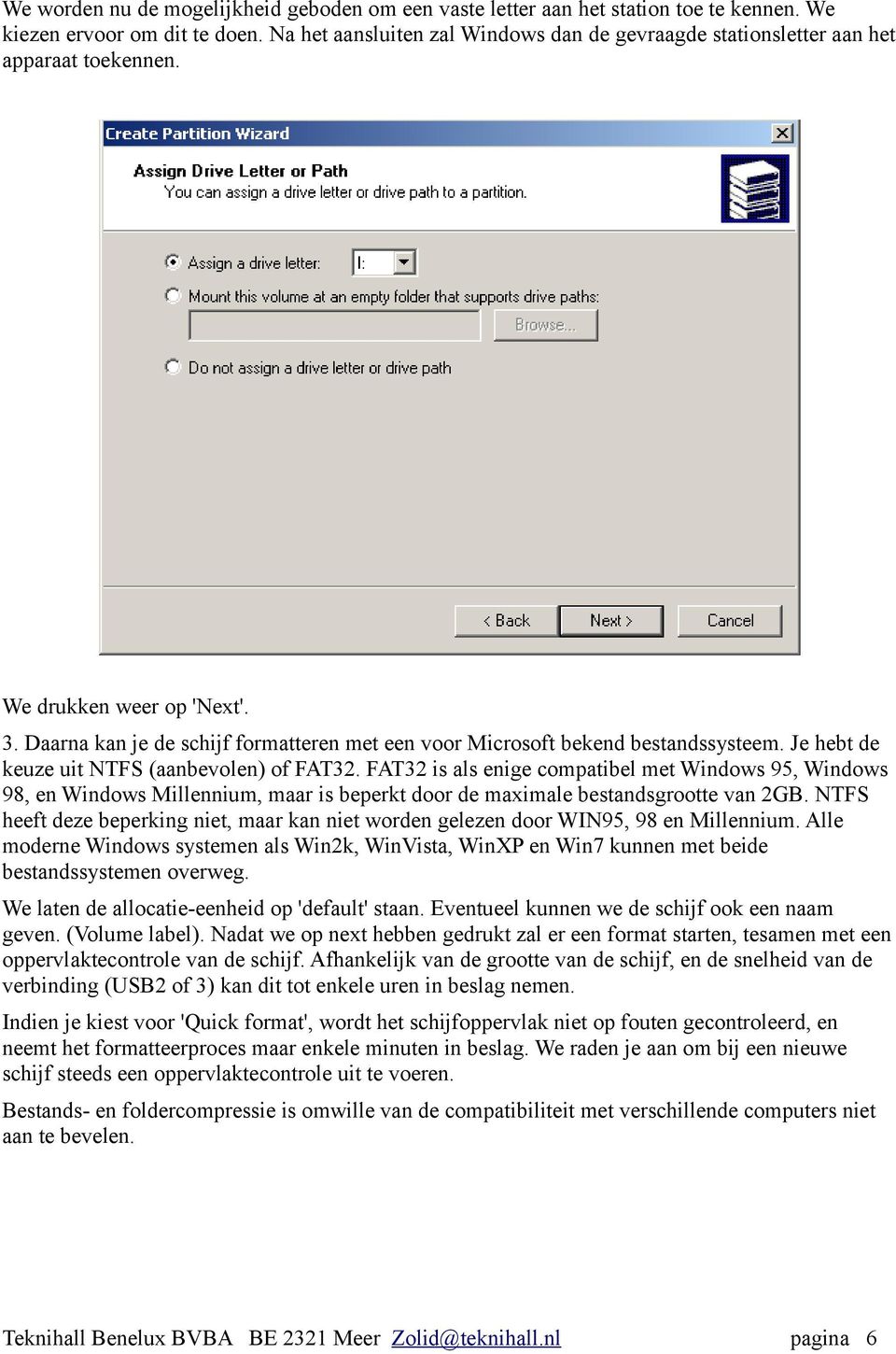 Daarna kan je de schijf formatteren met een voor Microsoft bekend bestandssysteem. Je hebt de keuze uit NTFS (aanbevolen) of FAT32.