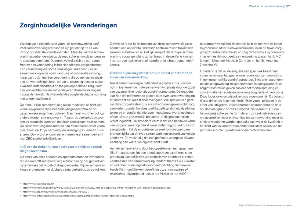 Daarmee voltrekt zich op een aantal fronten een verandering in het Nederlandse zorglandschap.