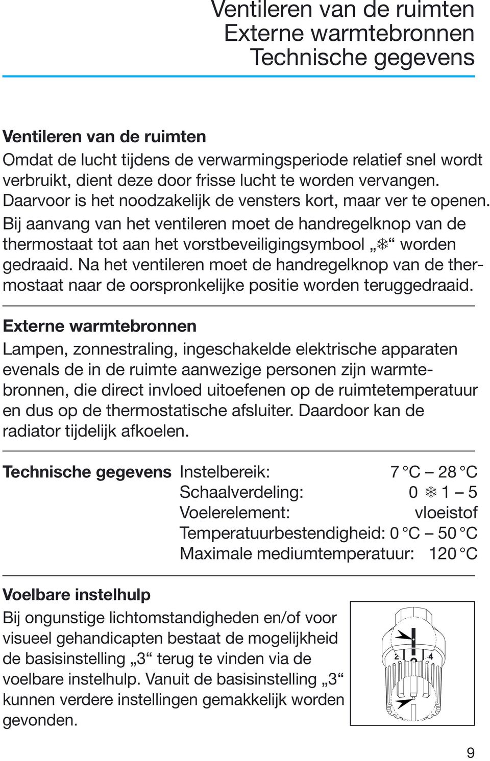 Bij aanvang van het ventileren moet de handregelknop van de thermostaat tot aan het vorstbeveiligingsymbool worden gedraaid.