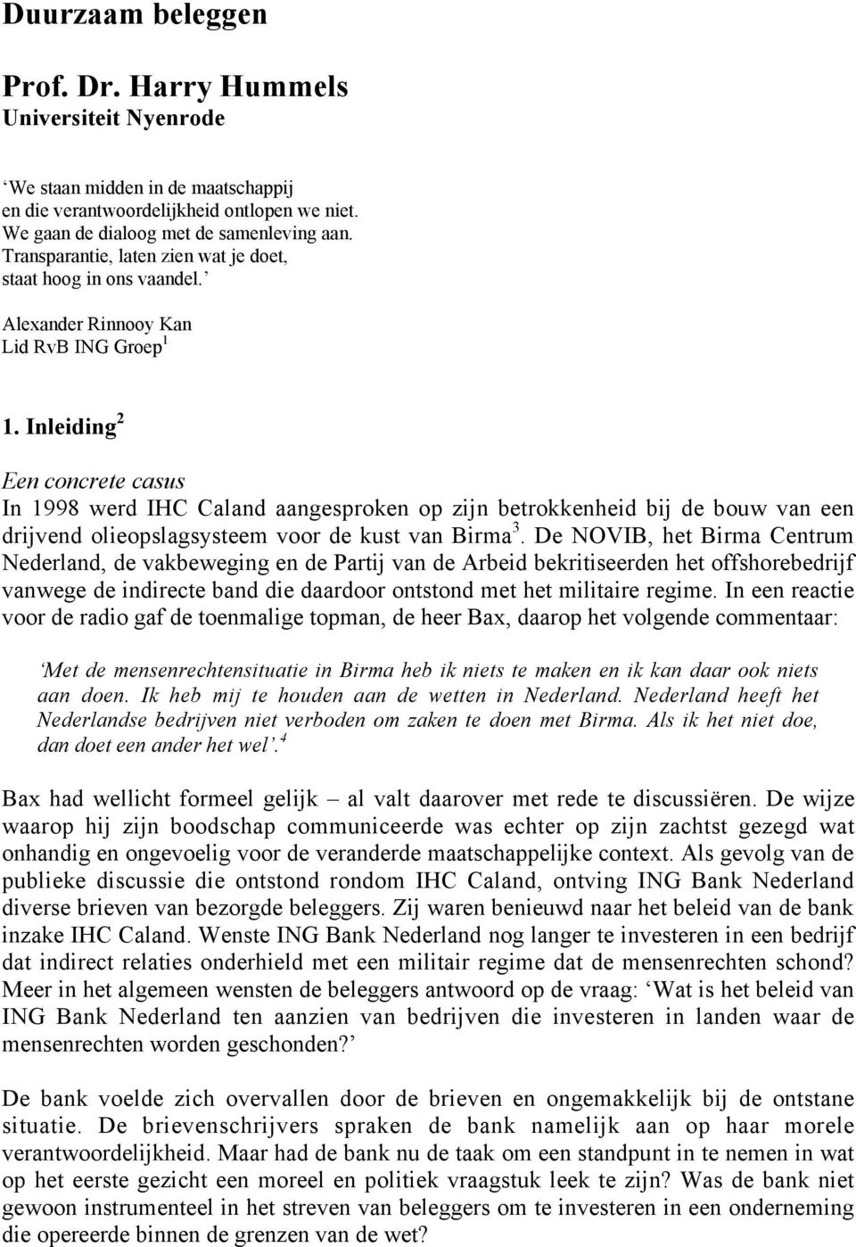 Inleiding 2 Een concrete casus In 1998 werd IHC Caland aangesproken op zijn betrokkenheid bij de bouw van een drijvend olieopslagsysteem voor de kust van Birma 3.