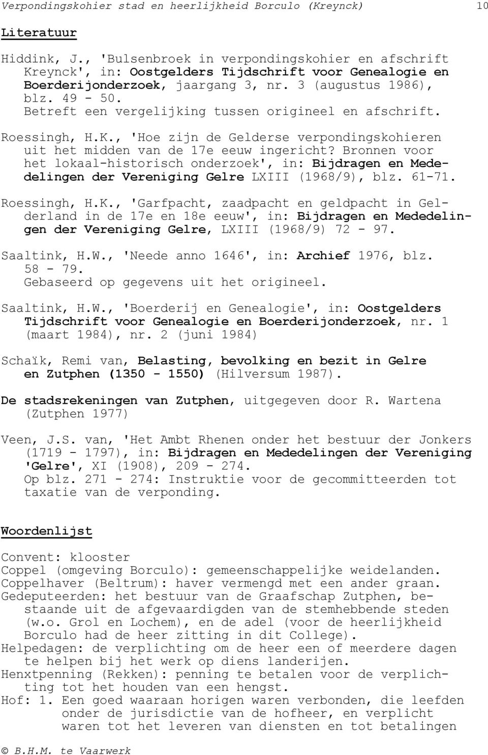 Betreft een vergelijking tussen origineel en afschrift. Roessingh, H.K., 'Hoe zijn de Gelderse verpondingskohieren uit het midden van de 17e eeuw ingericht?