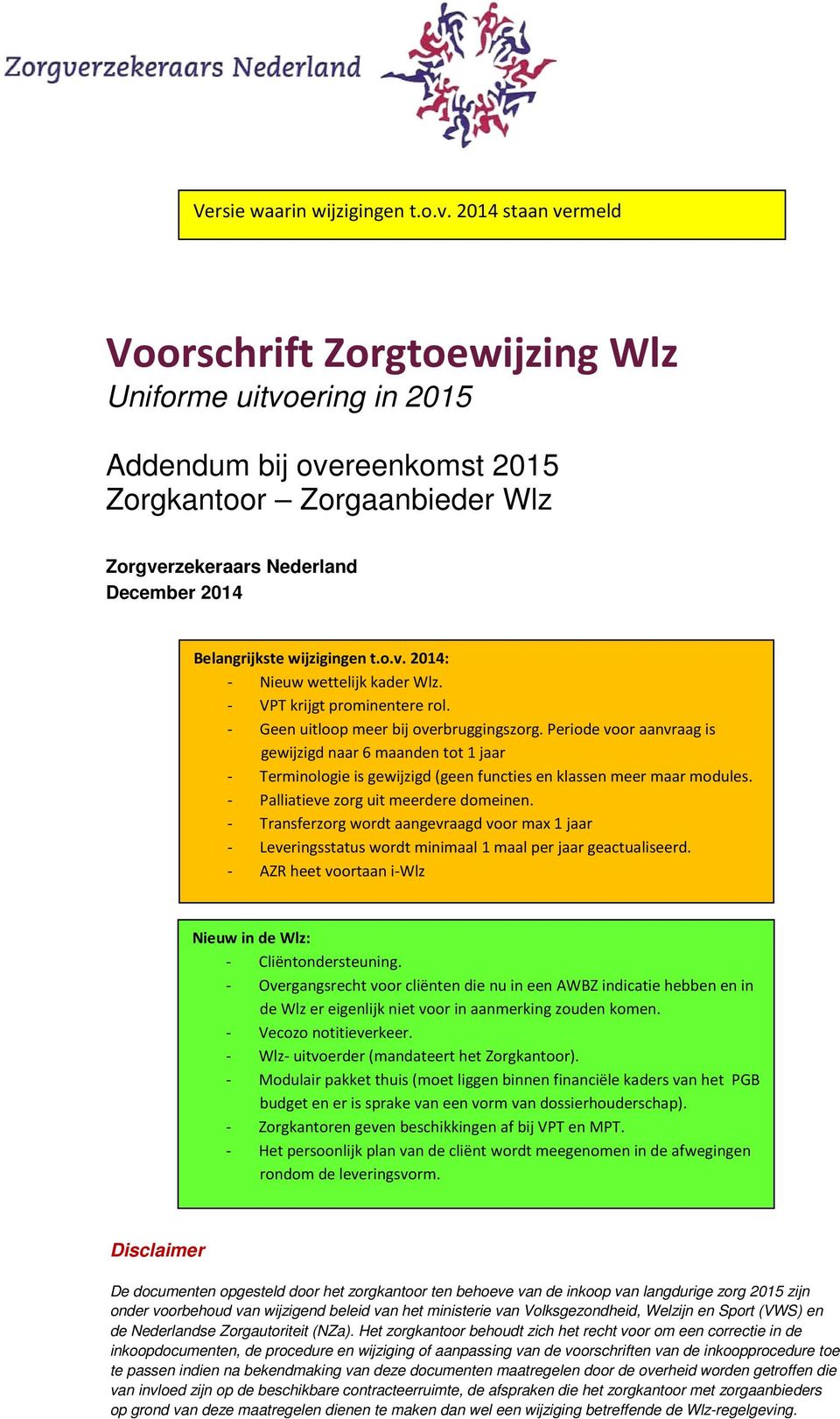 - VPT krijgt prominentere rol. - Geen uitloop meer bij overbruggingszorg.