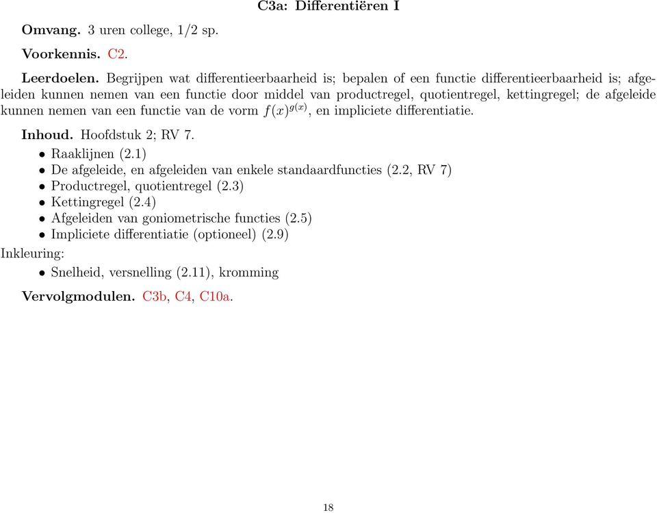 kettingregel; de afgeleide kunnen nemen van een functie van de vorm f(x) g(x), en impliciete differentiatie. Inhoud. Hoofdstuk 2; RV 7. Raaklijnen (2.