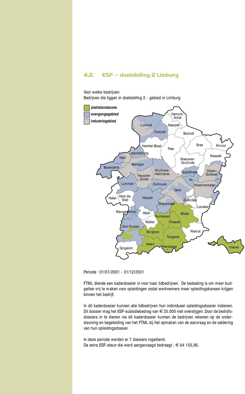 Herk-de- Hasselt Stad Zutendaal Diepenbeek Lanaken Nieuwerkerken Alken Bilzen Kortessem Wellen Hoeselt Sint-Truiden Borgloon Riemst Tongeren Kinrooi Maaseik Gingelom Heers Herstappe Voeren Periode :