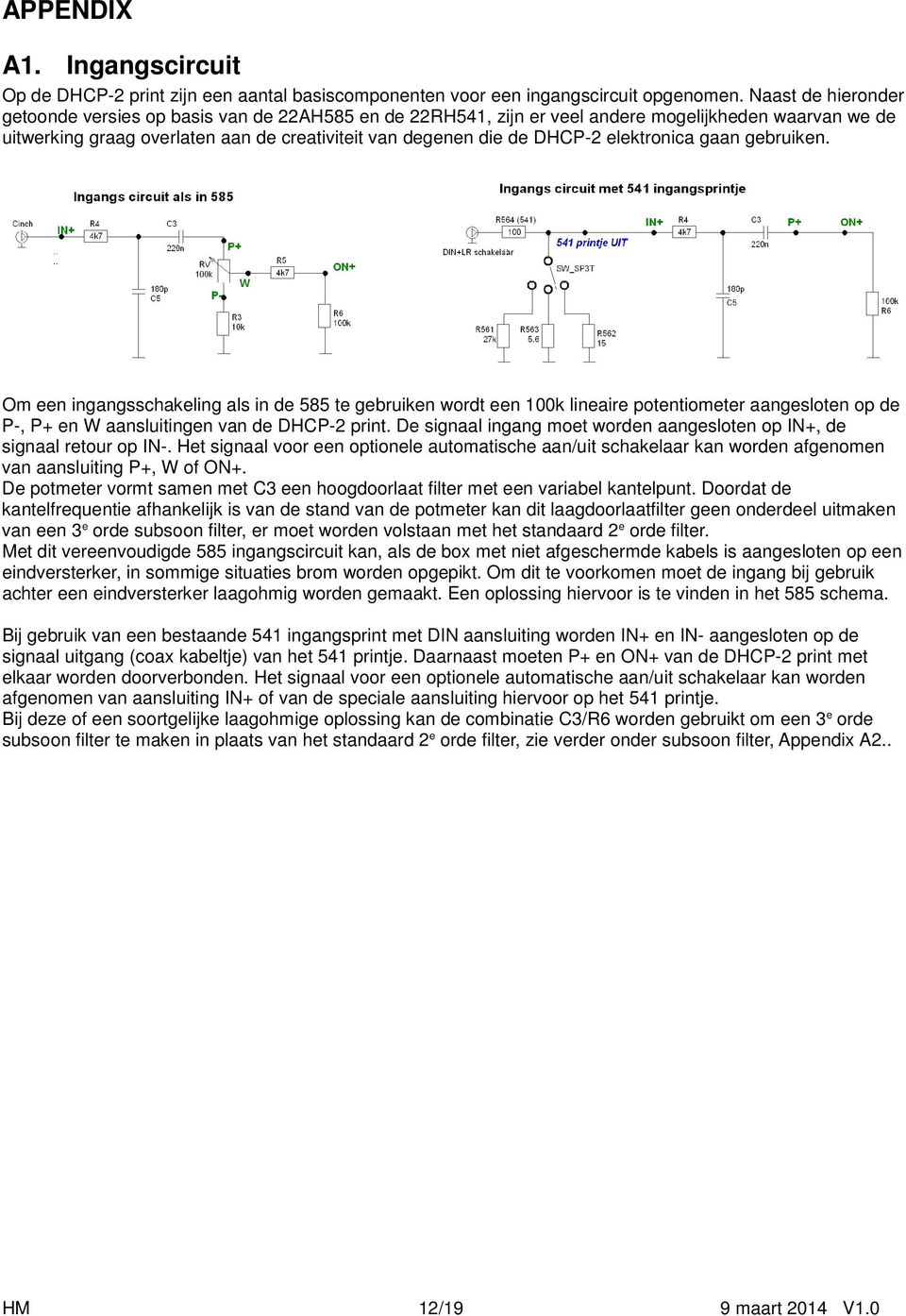 elektronica gaan gebruiken. Om een ingangsschakeling als in de 585 te gebruiken wordt een 100k lineaire potentiometer aangesloten op de P-, P+ en W aansluitingen van de DHCP-2 print.