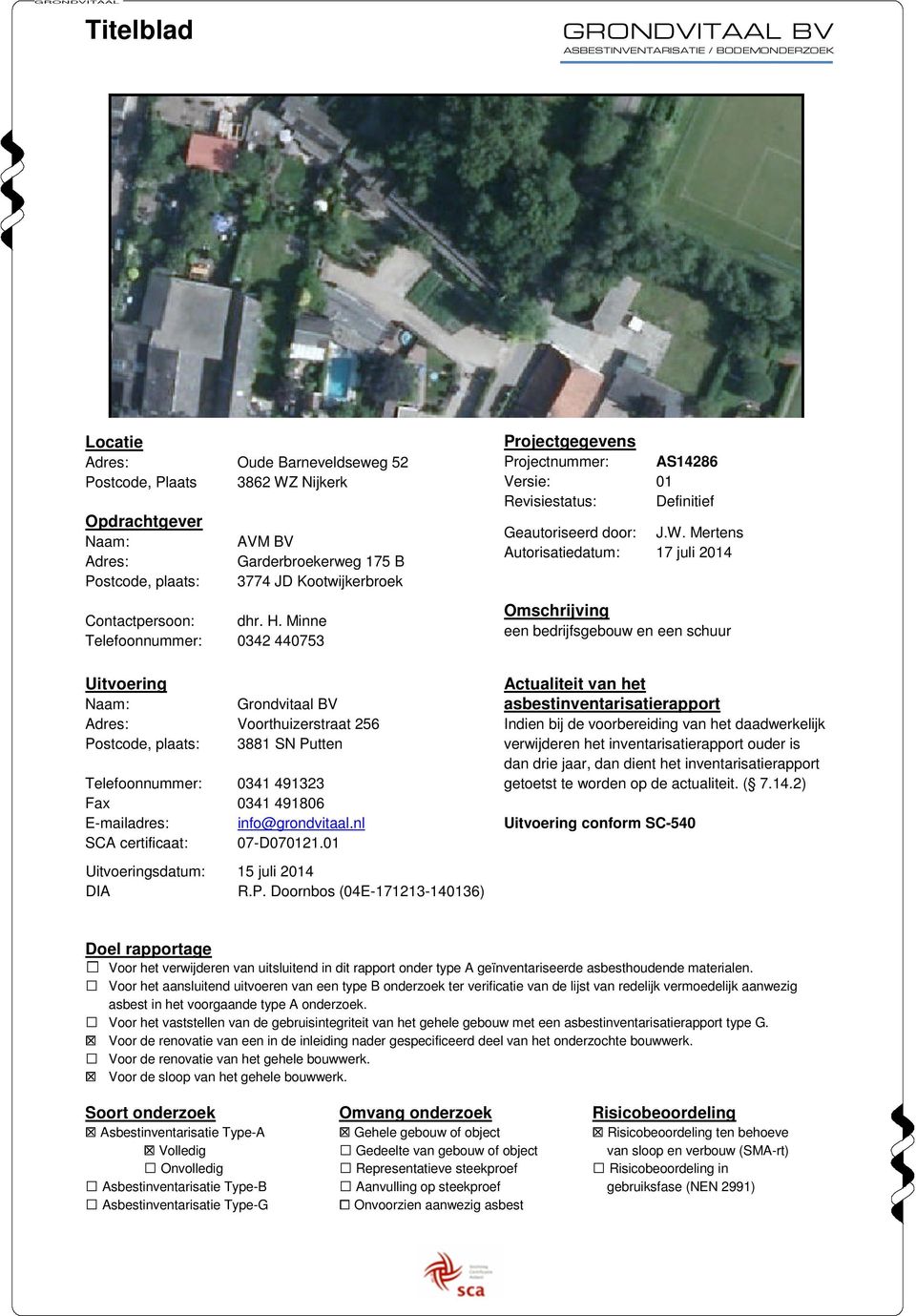 Minne Telefoonnummer: 0342 440753 Projectgegevens Projectnummer: AS14286 Versie: 01 Revisiestatus: Definitief Geautoriseerd door: J.W.