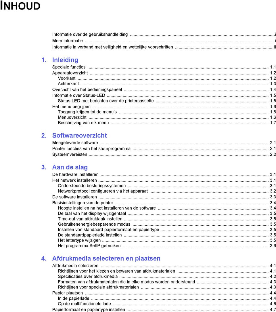 .. 1.6 Menuoverzicht... 1.6 Beschrijving van elk menu... 1.7 2. Softwareoverzicht Meegeleverde software... 2.1 Printer functies van het stuurprogramma... 2.1 Systeemvereisten... 2.2 3.