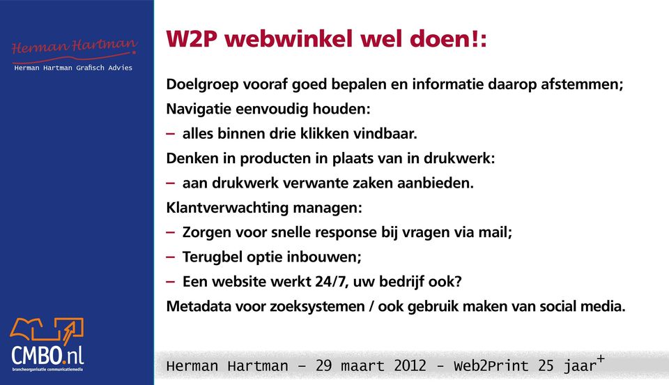 klikken vindbaar. Denken in producten in plaats van in drukwerk: aan drukwerk verwante zaken aanbieden.