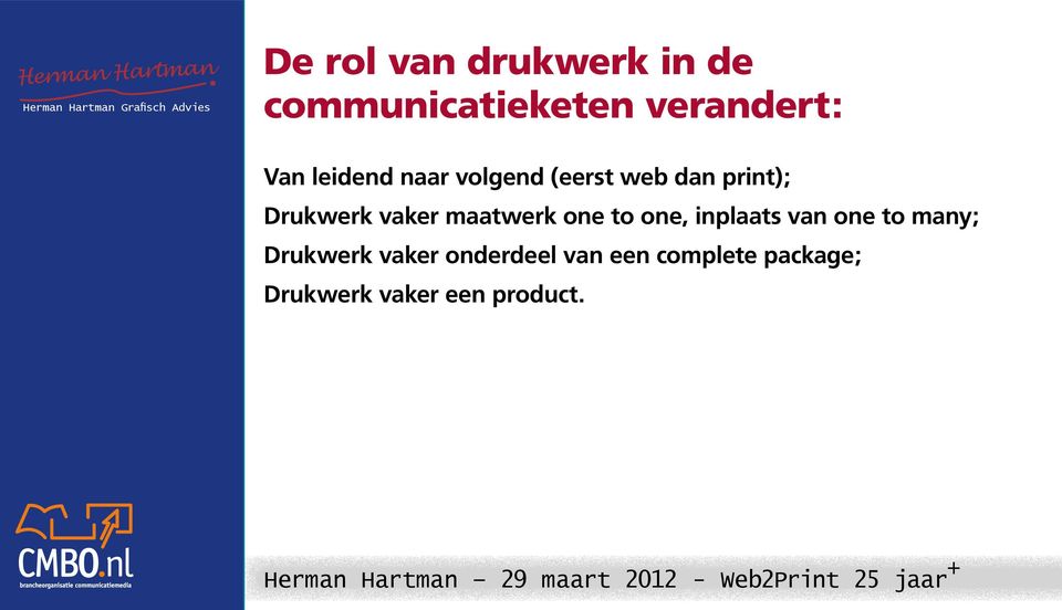 maatwerk one to one, inplaats van one to many; Drukwerk