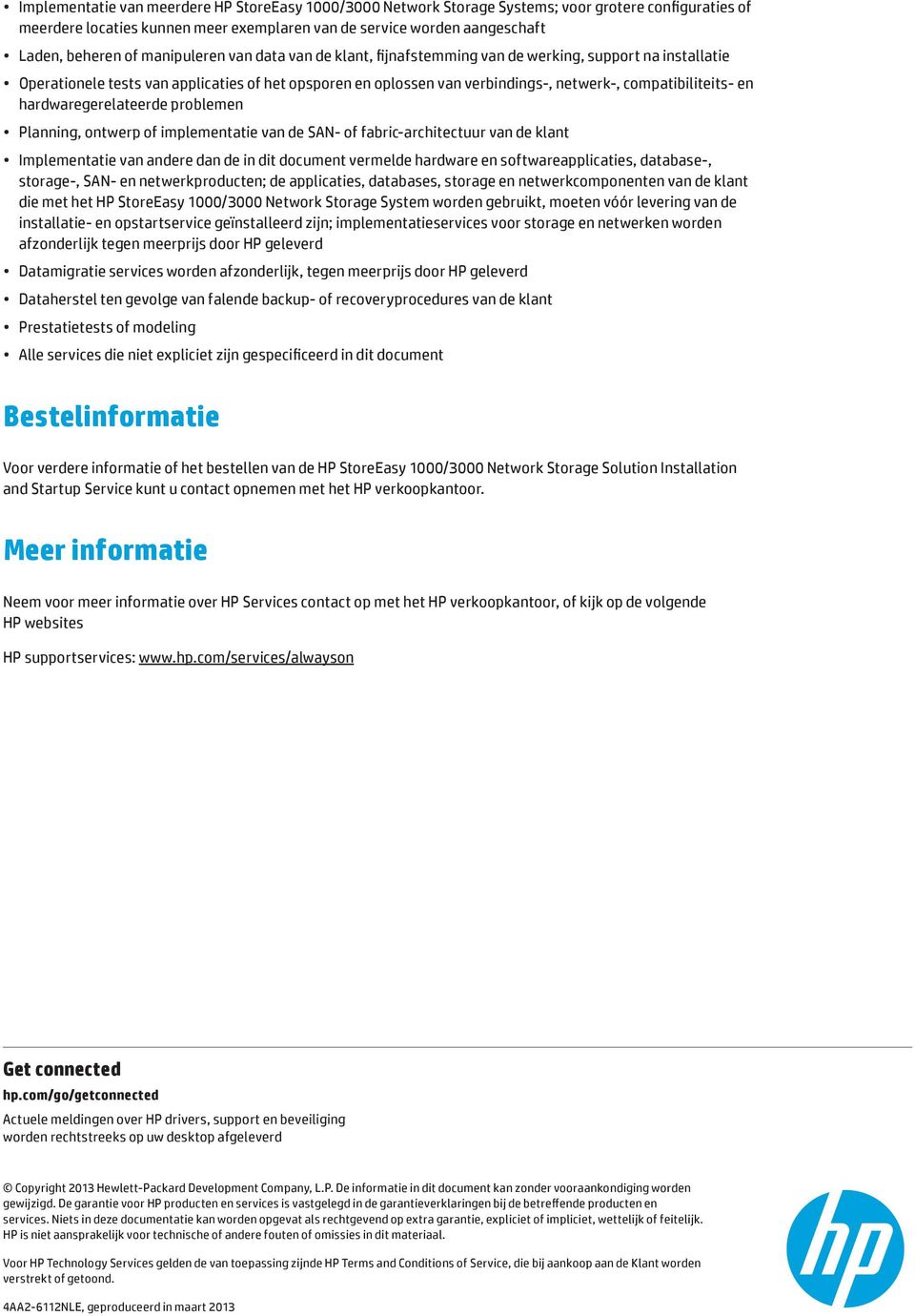 en hardwaregerelateerde problemen Planning, ontwerp of implementatie van de SAN- of fabric-architectuur van de klant Implementatie van andere dan de in dit document vermelde hardware en