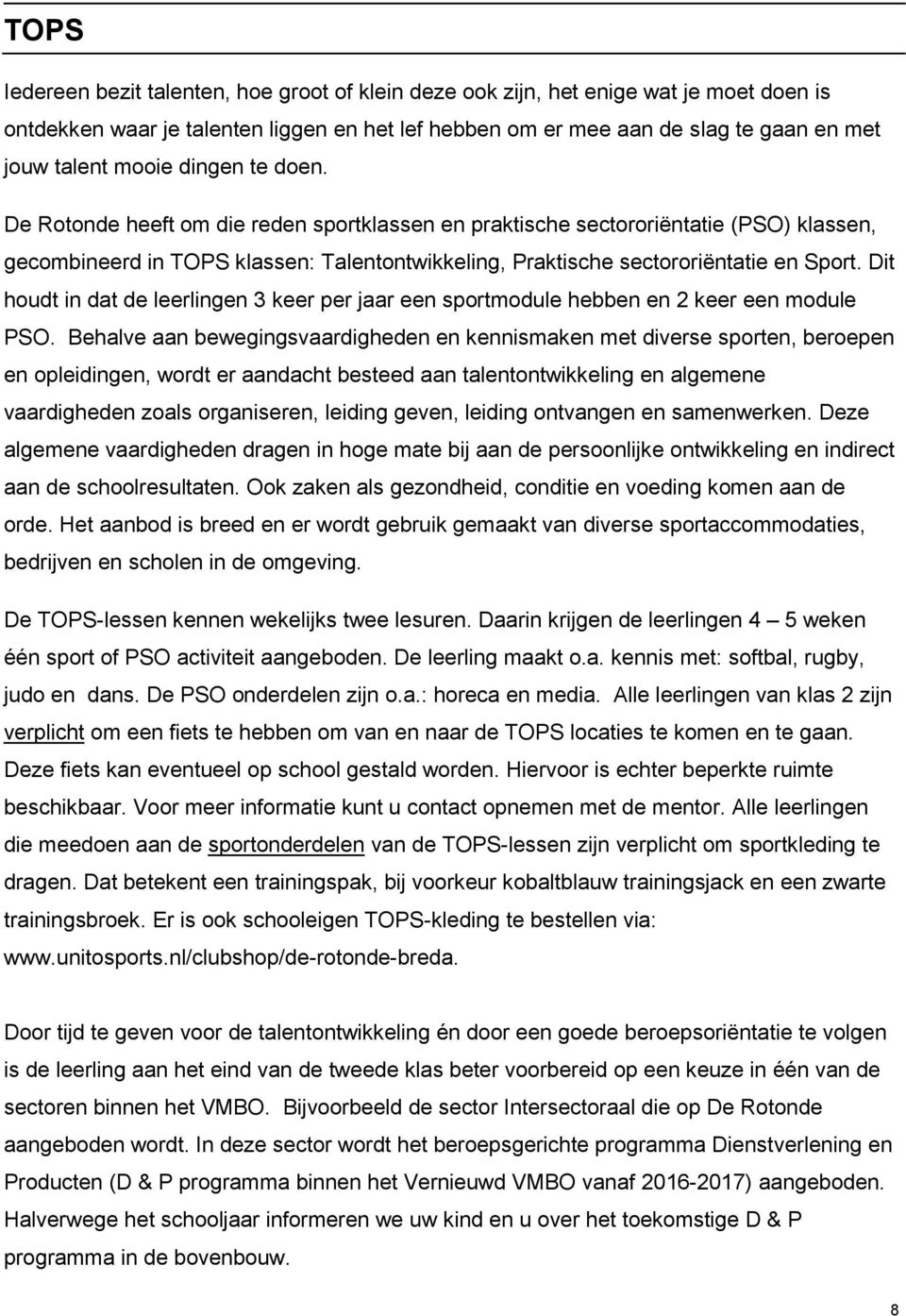 Dit houdt in dat de leerlingen 3 keer per jaar een sportmodule hebben en 2 keer een module PSO.