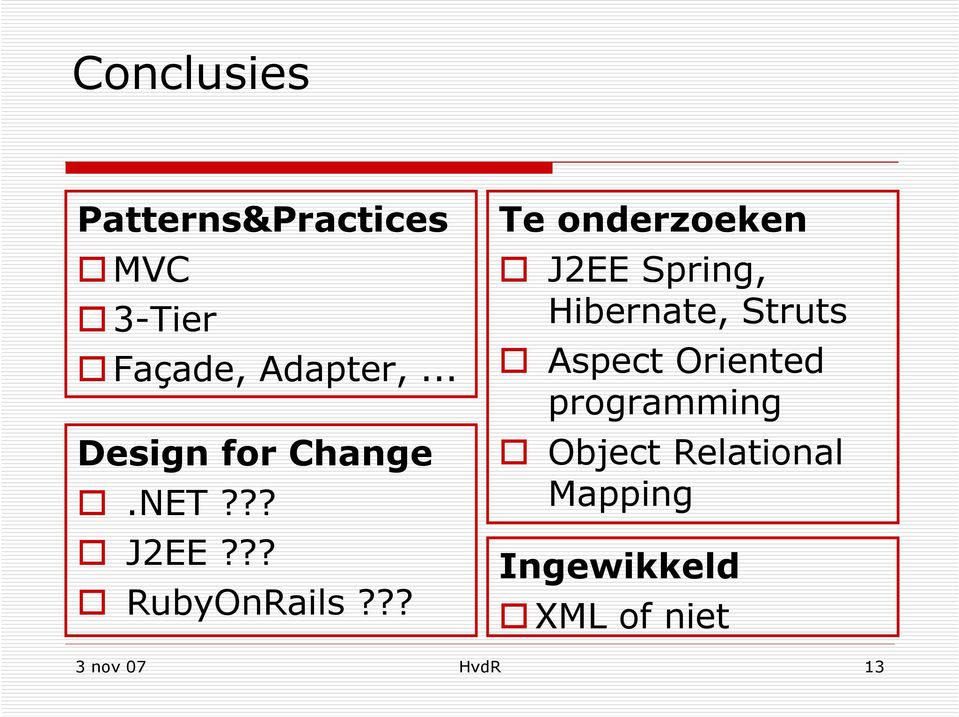 ?? Te onderzoeken J2EE Spring, Hibernate, Struts Aspect