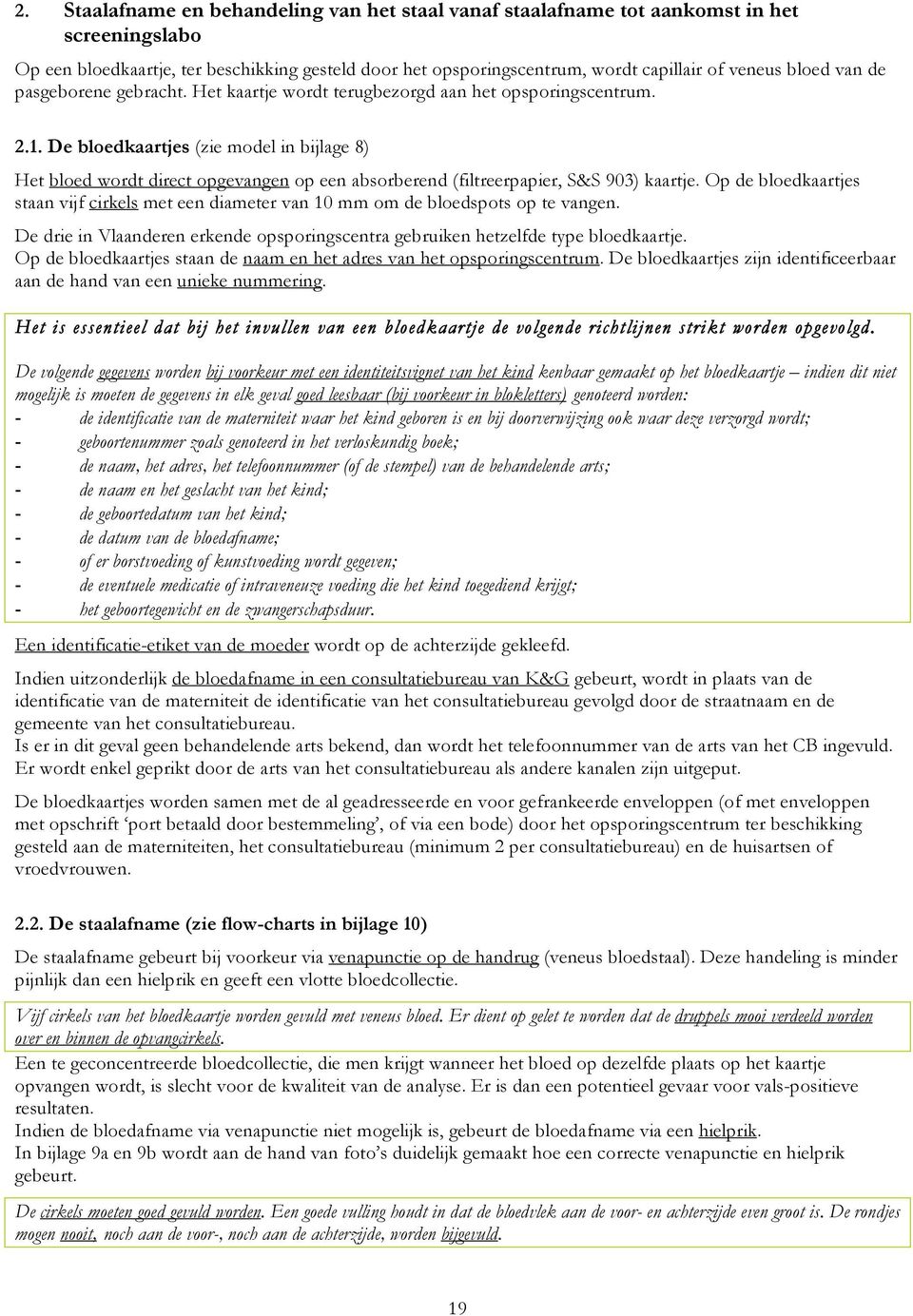 De bloedkaartjes (zie model in bijlage 8) Het bloed wordt direct opgevangen op een absorberend (filtreerpapier, S&S 903) kaartje.