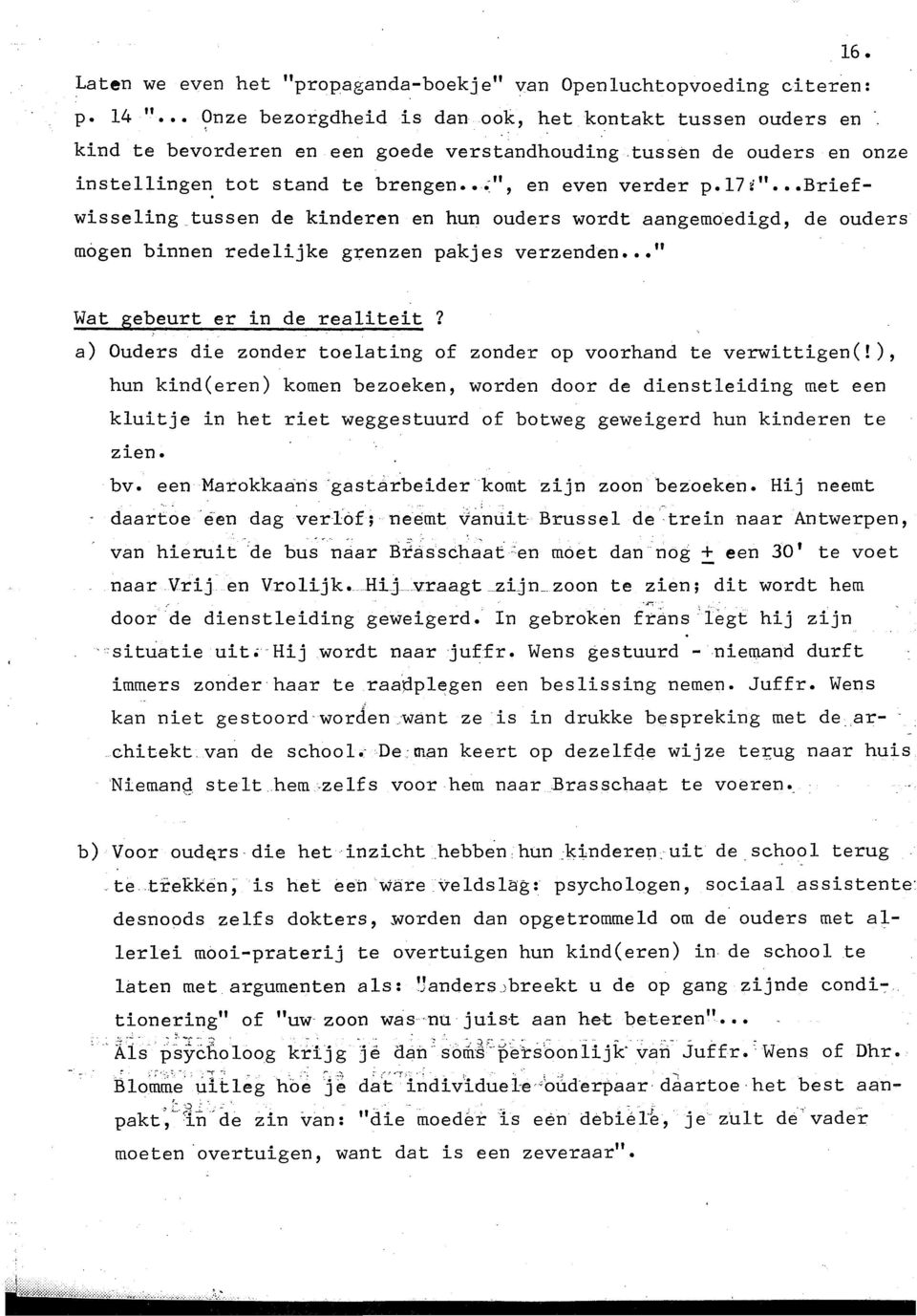 17i" Briefwisselingtussen de kinderen en hun ouders wordt aangemoedigd, de ouders mogen binnen redelijke g1;:"enzen pakjes verzenden " Wat gebeurt er in de realiteit?