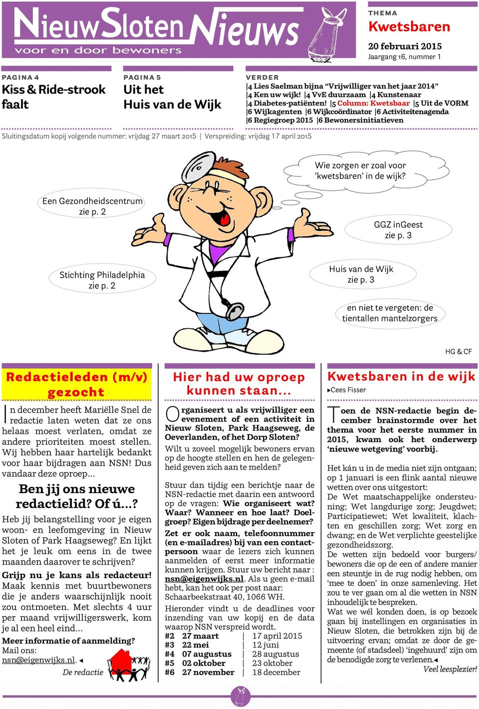 5 Column: Kwetsbaar 5 Uit de VORM 6 Wijkagenten 6 Wijkcoördinator 6 Activiteitenagenda 6 Regiegroep 2015 6 Bewonersinitiatieven Sluitingsdatum kopij volgende nummer: vrijdag 27 maart 2015