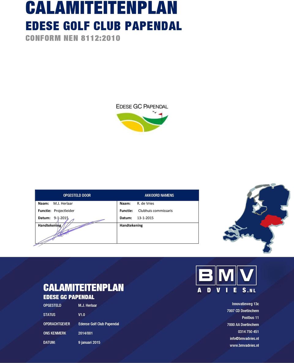 de Vries Functie: Clubhuis commissaris Datum: 13-1-2015 Handtekening CALAMITEITENPLAN EDESE GC PAPENDAL OPGESTELD STATUS V1.