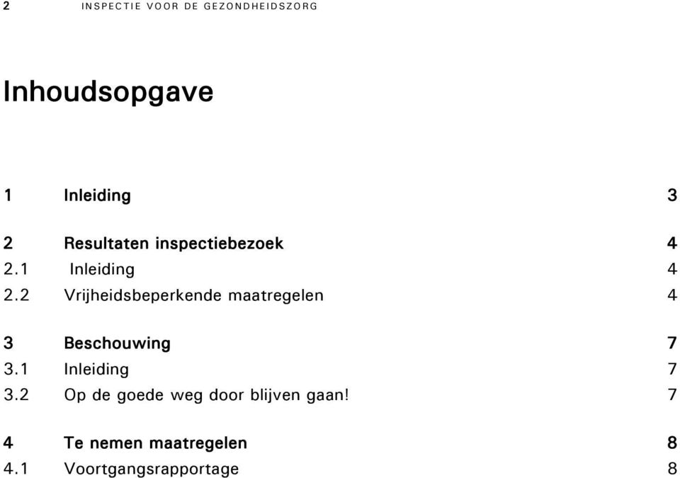 2 Vrijheidsbeperkende maatregelen 4 3 Beschouwing 7 3.