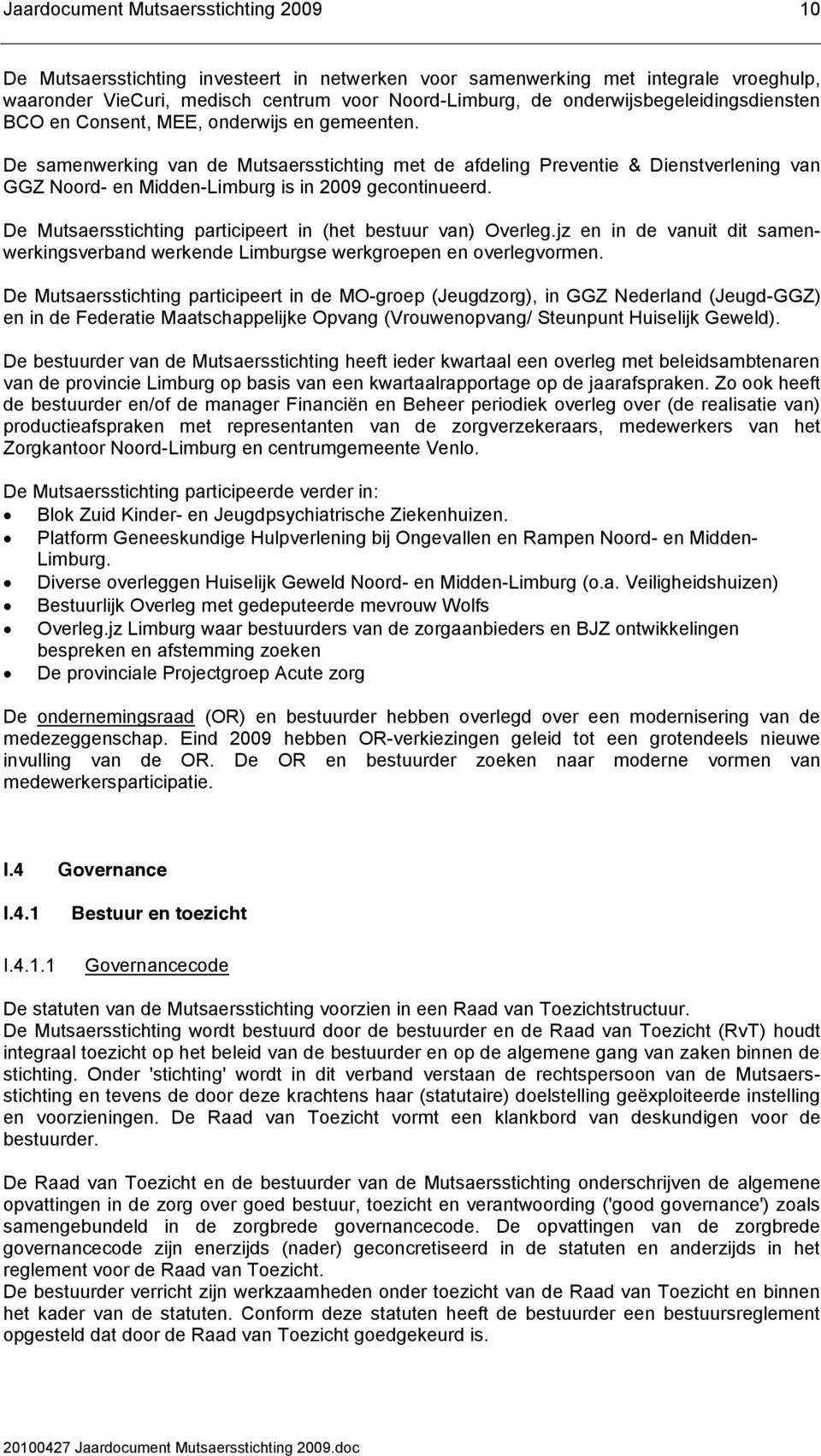 De Mutsaersstichting participeert in (het bestuur van) Overleg.jz en in de vanuit dit samenwerkingsverband werkende Limburgse werkgroepen en overlegvormen.