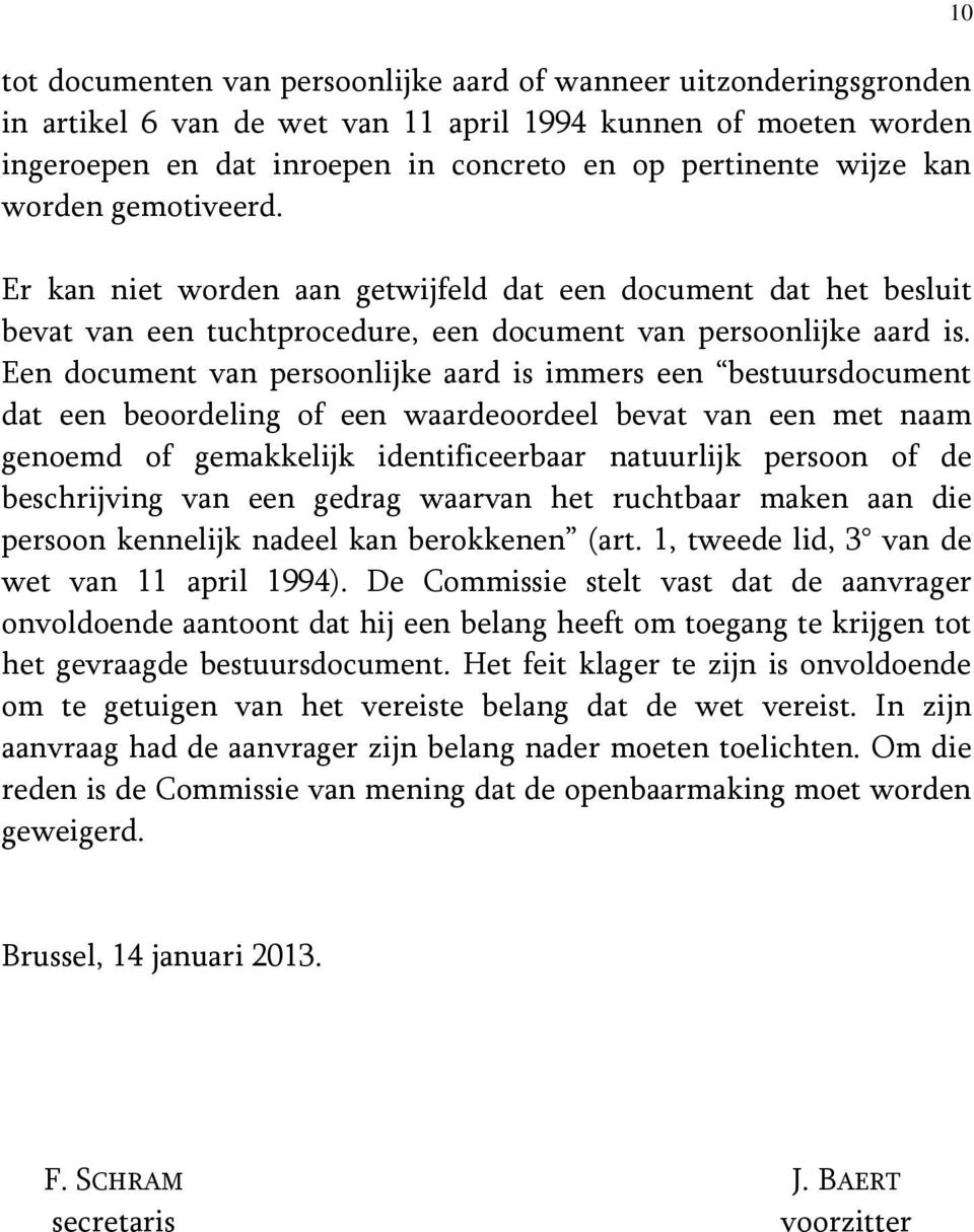 Een document van persoonlijke aard is immers een bestuursdocument dat een beoordeling of een waardeoordeel bevat van een met naam genoemd of gemakkelijk identificeerbaar natuurlijk persoon of de