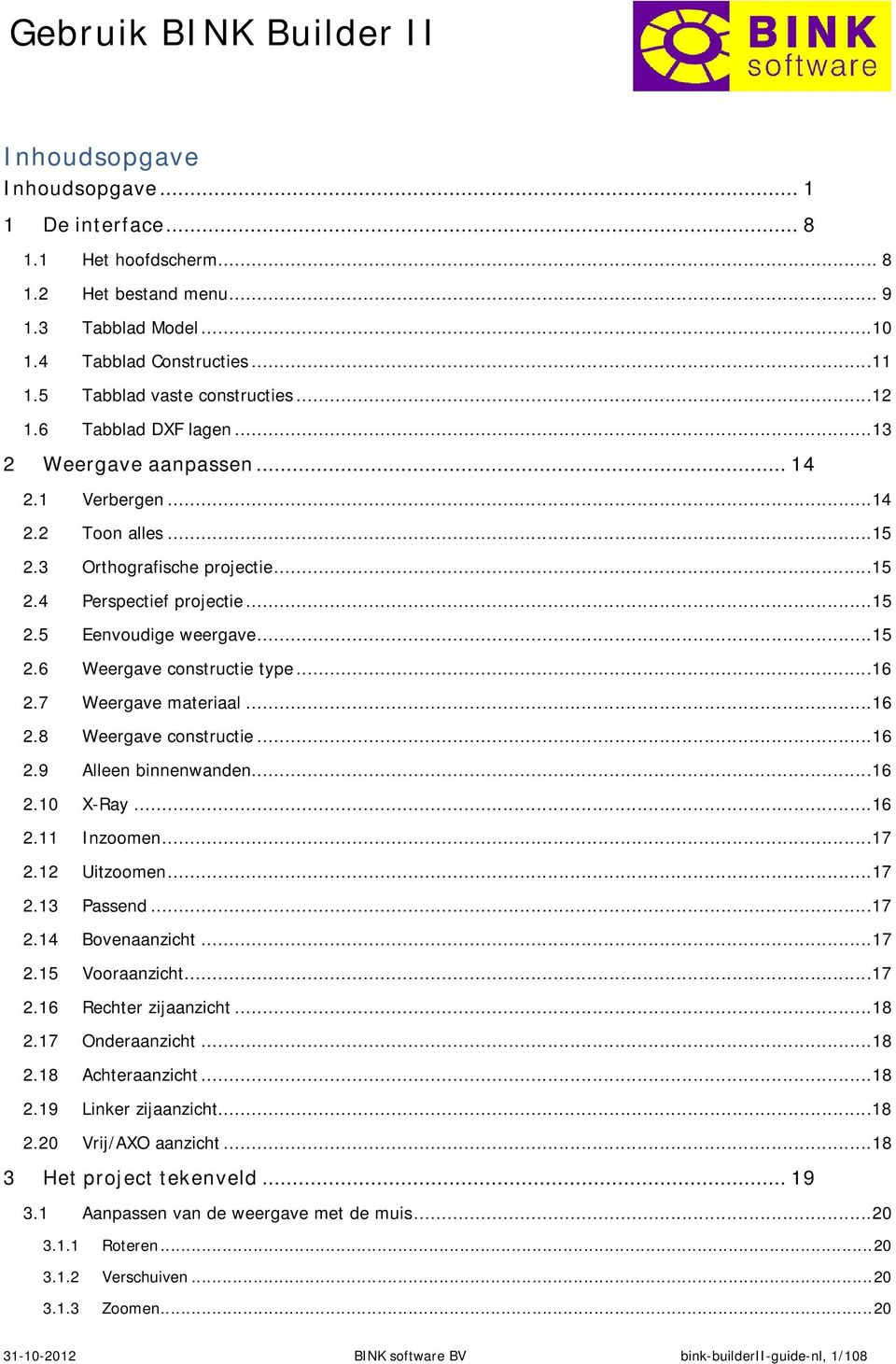 ..16 2.7 Weergave materiaal...16 2.8 Weergave constructie...16 2.9 Alleen binnenwanden...16 2.10 X-Ray...16 2.11 Inzoomen...17 2.12 Uitzoomen...17 2.13 Passend...17 2.14 Bovenaanzicht...17 2.15 Vooraanzicht.