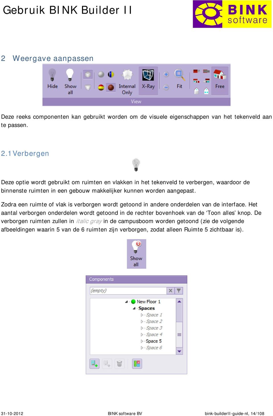 Zodra een ruimte of vlak is verborgen wordt getoond in andere onderdelen van de interface.