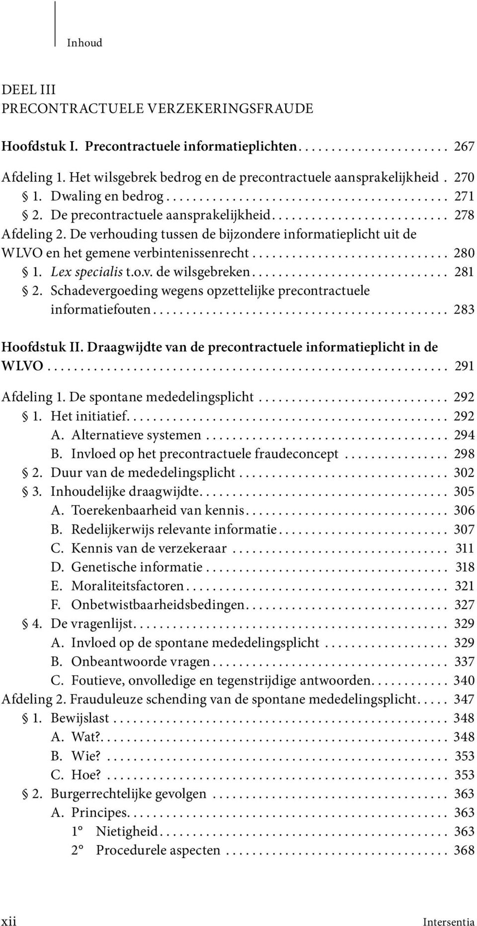 De verhouding tussen de bijzondere informatieplicht uit de WLVO en het gemene verbintenissenrecht.............................. 280 1. Lex specialis t.o.v. de wilsgebreken.............................. 281 2.