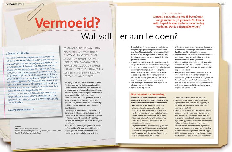 Het leren omgaan met vermoeidheid is één van de programmaonderdelen. Het is wetenschappelijk bewezen dat deelname aan het programma een positief effect kan hebben op de vermoeidheid.