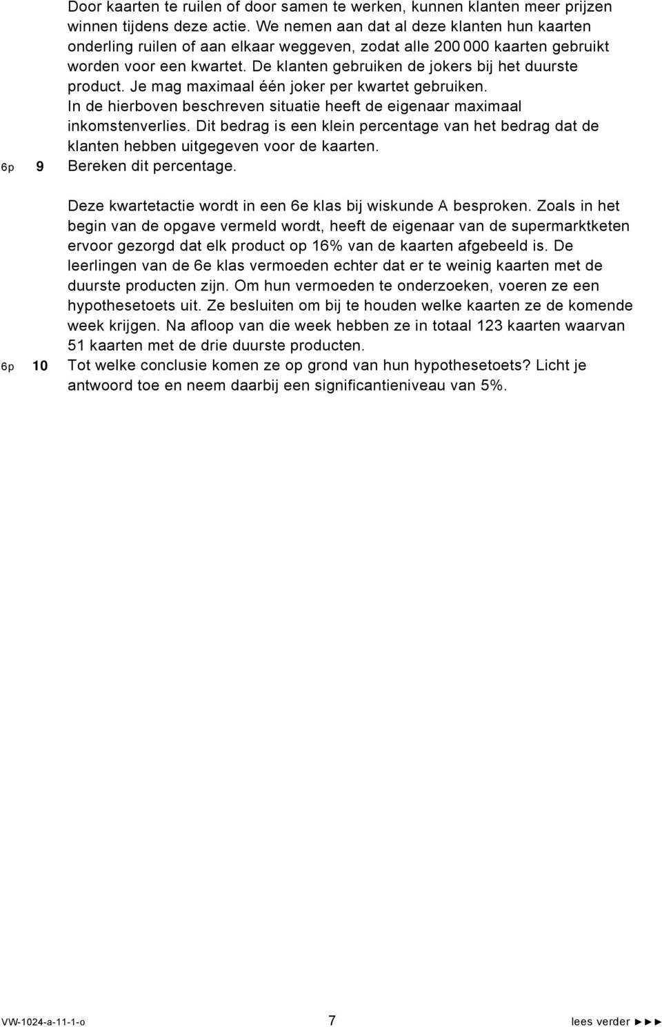 De klanten gebruiken de jokers bij het duurste product. Je mag maximaal één joker per kwartet gebruiken. In de hierboven beschreven situatie heeft de eigenaar maximaal inkomstenverlies.